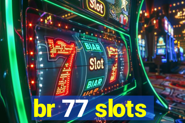 br 77 slots